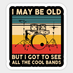 I May Be Old But I Got To See All The Cool Bands Sticker